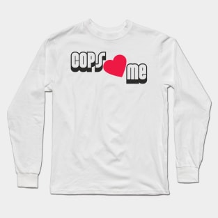 Cops Love Me Long Sleeve T-Shirt